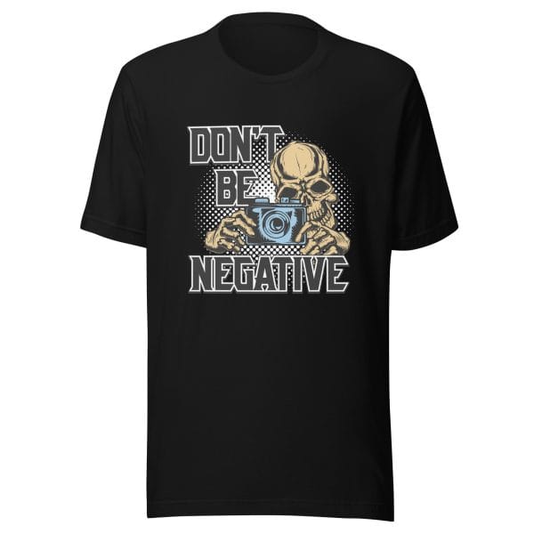 Don't Be Negative - Unisex t-shirt