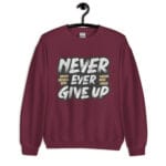 Never Give Up Sweatshirt featuring a bold and motivational design.