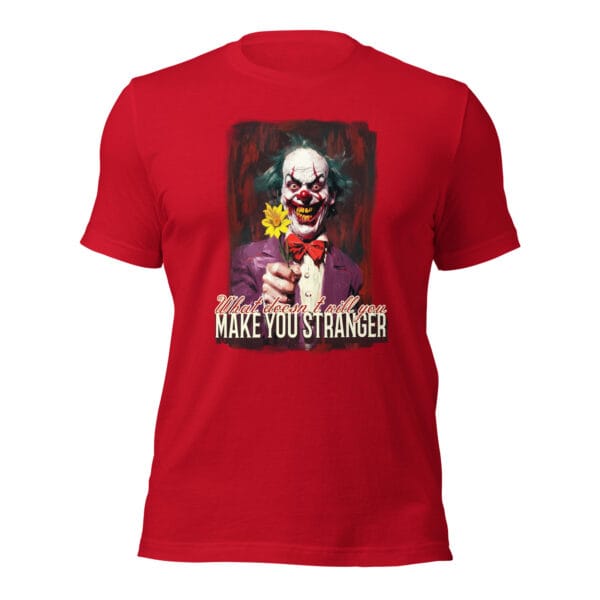 What Doesn't Kill You Make You Stranger - Unisex t-shirt