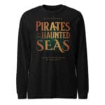 Unisex long sleeve tee featuring a cinematic PIRATES OF THE HAUNTED SEAS design with eerie, supernatural pirate vibes