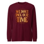Unisex long sleeve tee featuring a cinematic WE DON'T PICK OUR TIME design with a deep, thought-provoking aesthetic