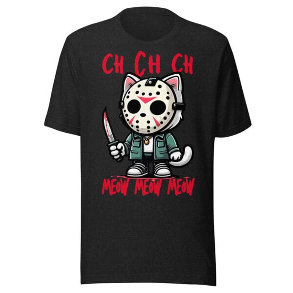 Meow Meow Meow Ch Ch Ch - Unisex t-shirt