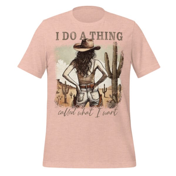 I Do a Thing Called What I Want - Unisex T-Shirt