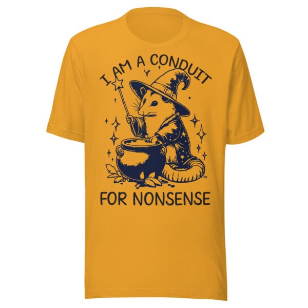 I Am a Conduit for Nonsense – Unisex t-shirt
