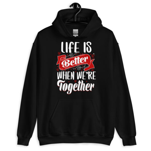Life Is Better When We're Together - Unisex Hoodie