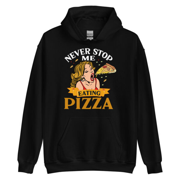 Never Stop Me Eating Pizza - Unisex Hoodie