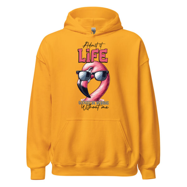 Admit It Life Would Be Boring Flamingo - Unisex Hoodie