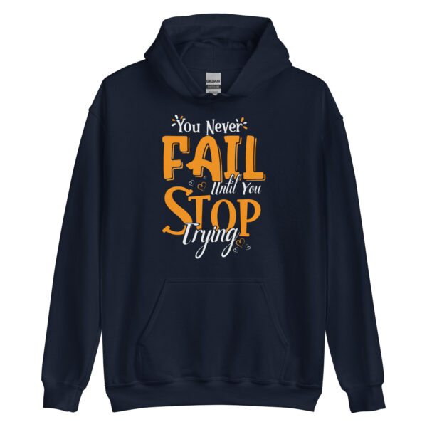 You Never Fail Until You Stop Trying - Unisex Hoodie