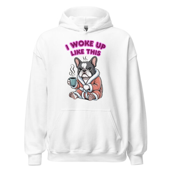 "I Woke Up Like This" Funny French Bulldog Hoodie – Unisex Hoodie