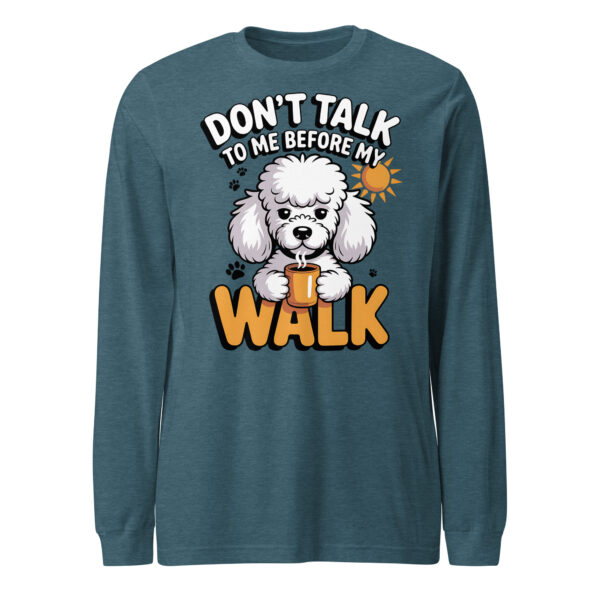 Funny Poodle "Don't Talk To Me Before My Walk" – Unisex Long Sleeve Tee
