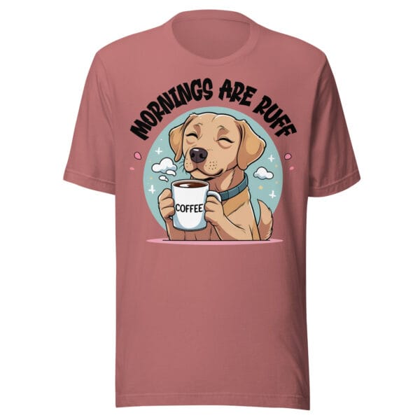 "Mornings are RUFF" Funny Labrador Coffee - Unisex t-shirt
