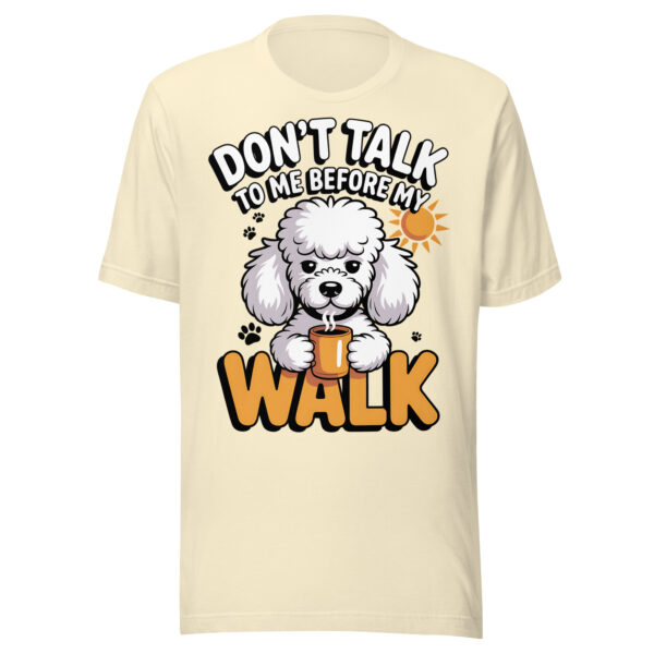 Funny Poodle "Don't Talk To Me Before My Walk" – Unisex T-Shirt
