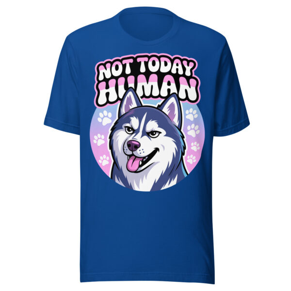 Not Today Human | Sassy Husky Attitude – Unisex t-shirt