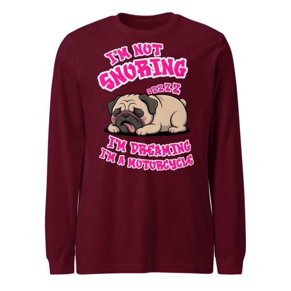 "I'm Not Snoring" Funny Pug Motorcycle Dream – Unisex Long Sleeve Tee